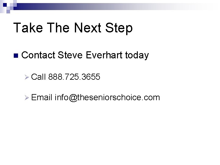 Take The Next Step n Contact Steve Everhart today Ø Call 888. 725. 3655