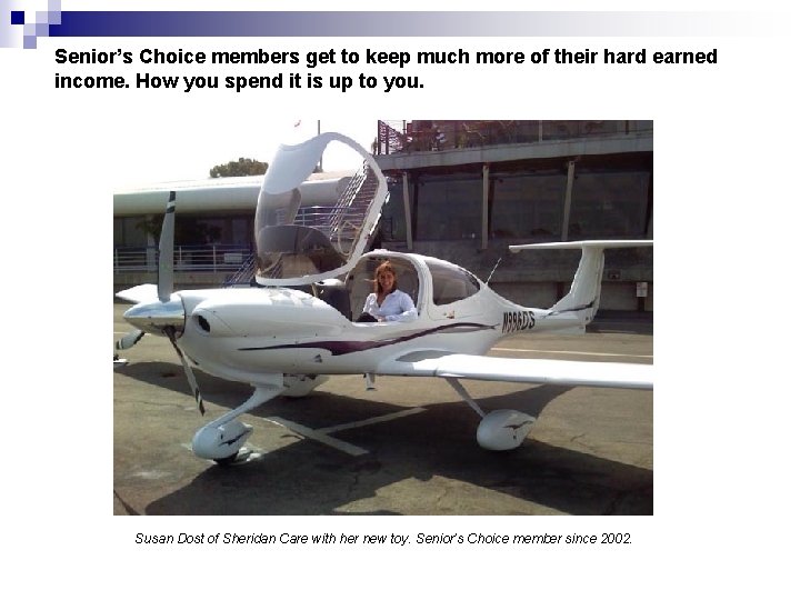 Senior’s Choice members get to keep much more of their hard earned income. How
