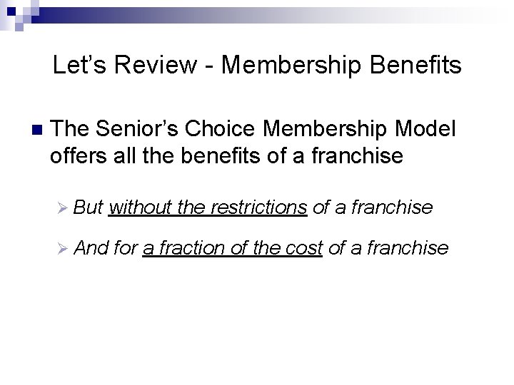 Let’s Review - Membership Benefits n The Senior’s Choice Membership Model offers all the