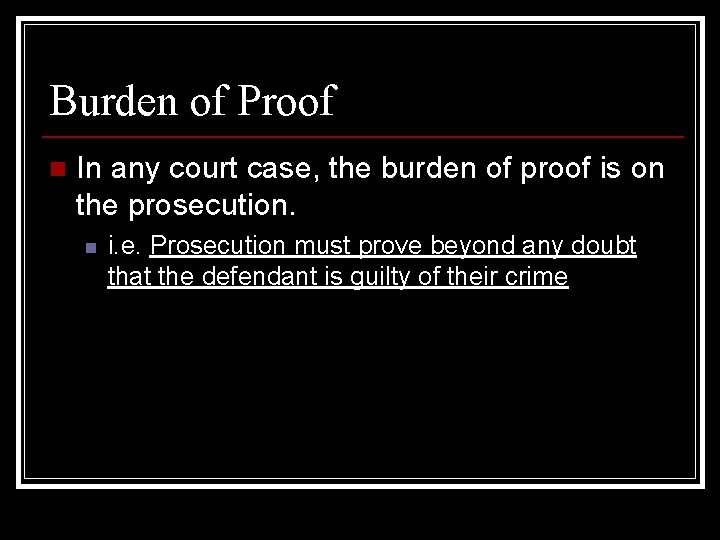 Burden of Proof n In any court case, the burden of proof is on