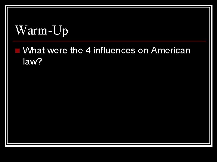 Warm-Up n What were the 4 influences on American law? 