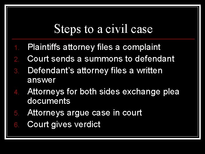 Steps to a civil case 1. 2. 3. 4. 5. 6. Plaintiffs attorney files