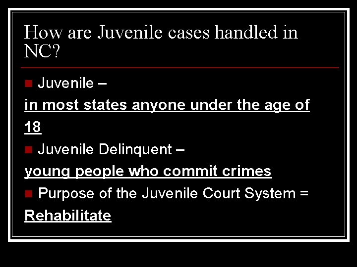 How are Juvenile cases handled in NC? Juvenile – in most states anyone under