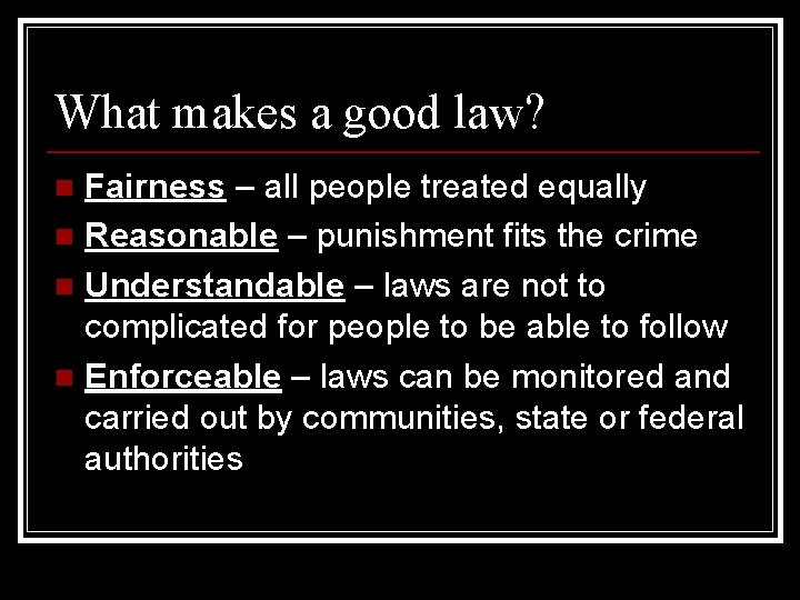 What makes a good law? Fairness – all people treated equally n Reasonable –