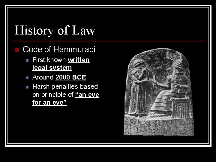 History of Law n Code of Hammurabi n n n First known written legal