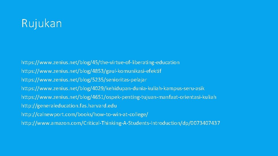 Rujukan https: //www. zenius. net/blog/45/the-virtue-of-liberating-education https: //www. zenius. net/blog/4853/gaul-komunikasi-efektif https: //www. zenius. net/blog/5235/senioritas-pelajar https: