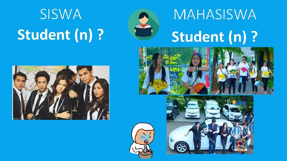 SISWA Student (n) ? MAHASISWA Student (n) ? 