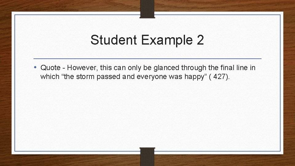 Student Example 2 • Quote - However, this can only be glanced through the