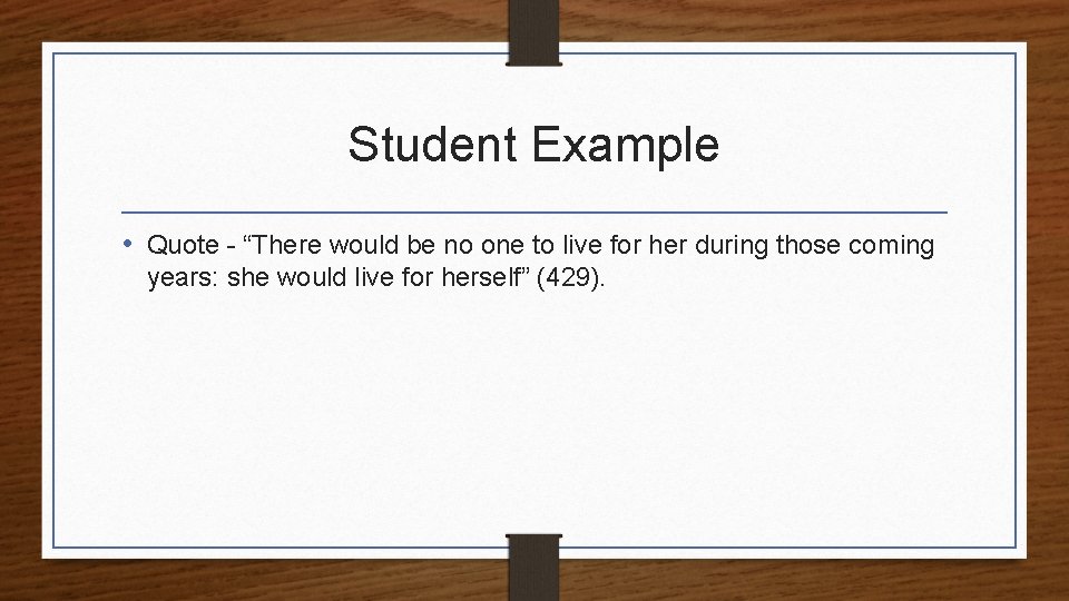 Student Example • Quote - “There would be no one to live for her