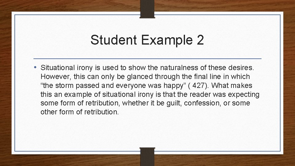 Student Example 2 • Situational irony is used to show the naturalness of these