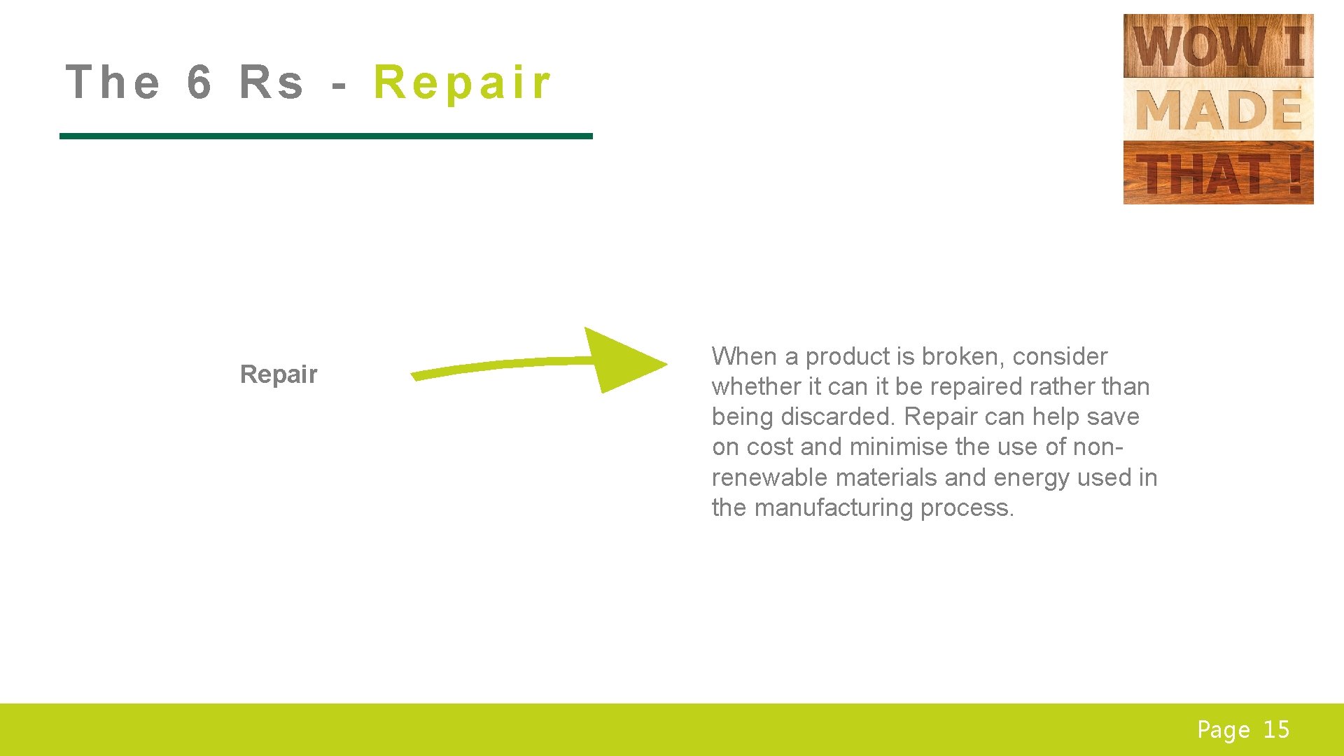 The 6 Rs - Repair When a product is broken, consider whether it can
