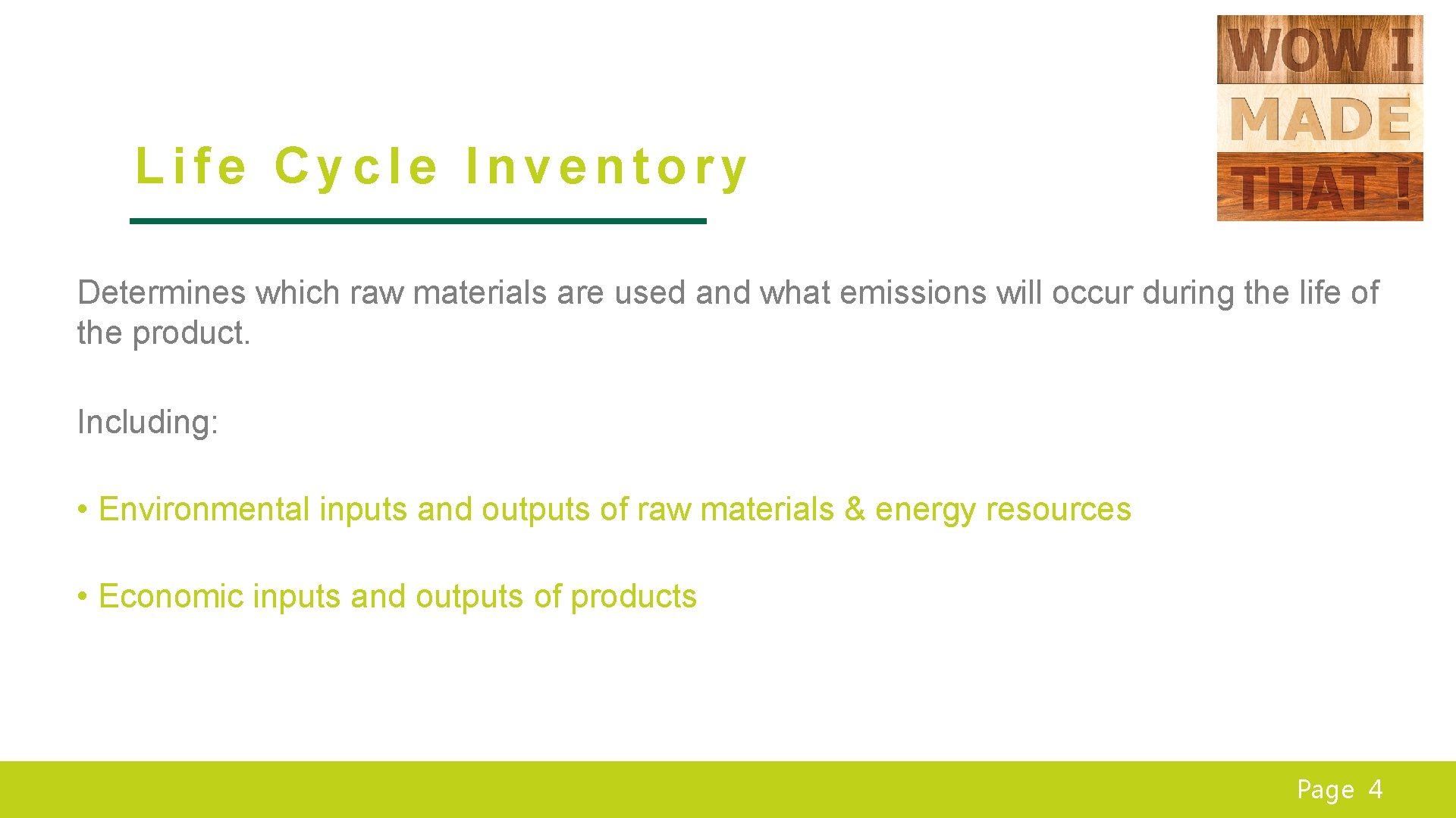 Life Cycle Inventory Determines which raw materials are used and what emissions will occur