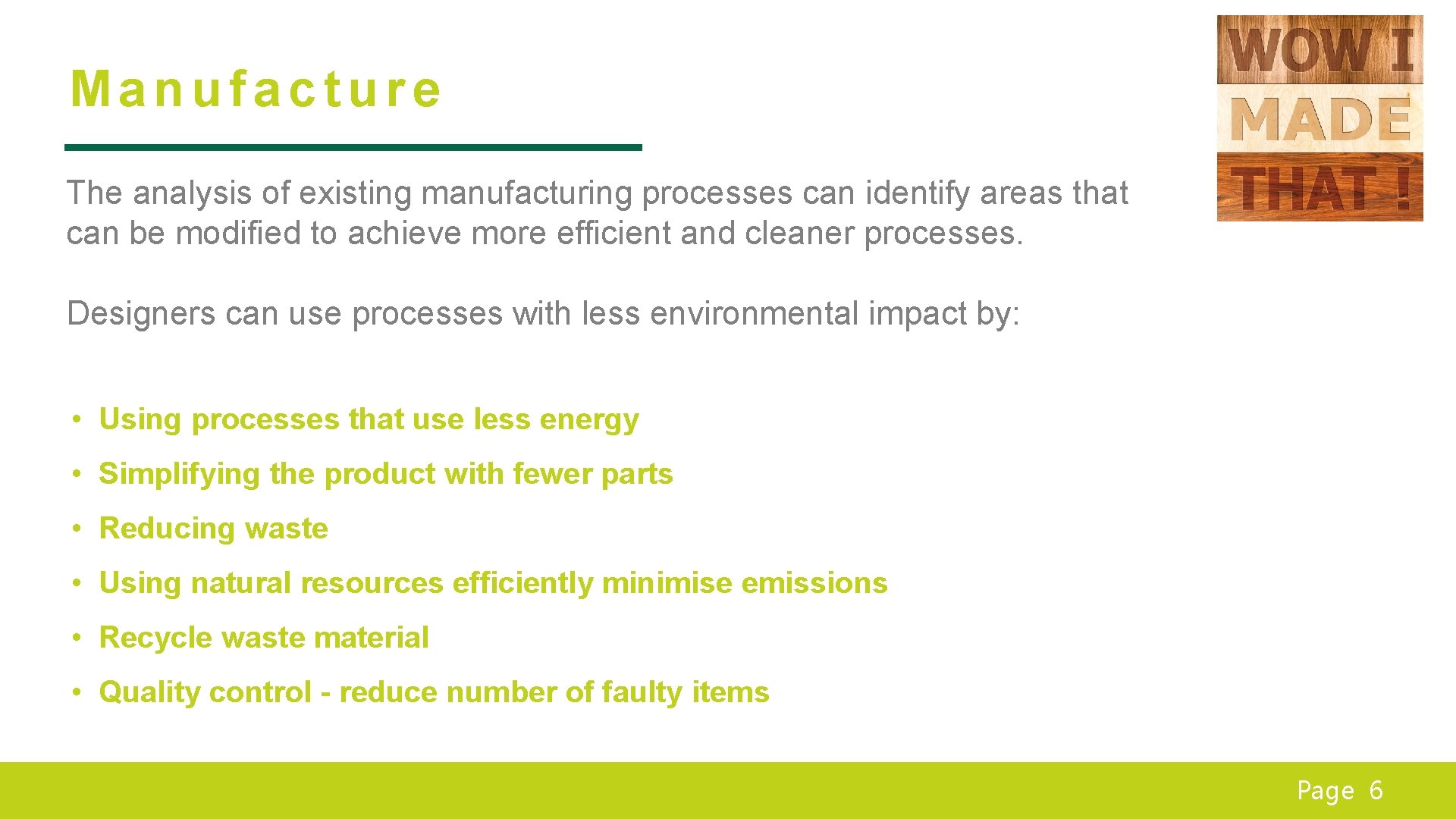 Manufacture The analysis of existing manufacturing processes can identify areas that can be modified