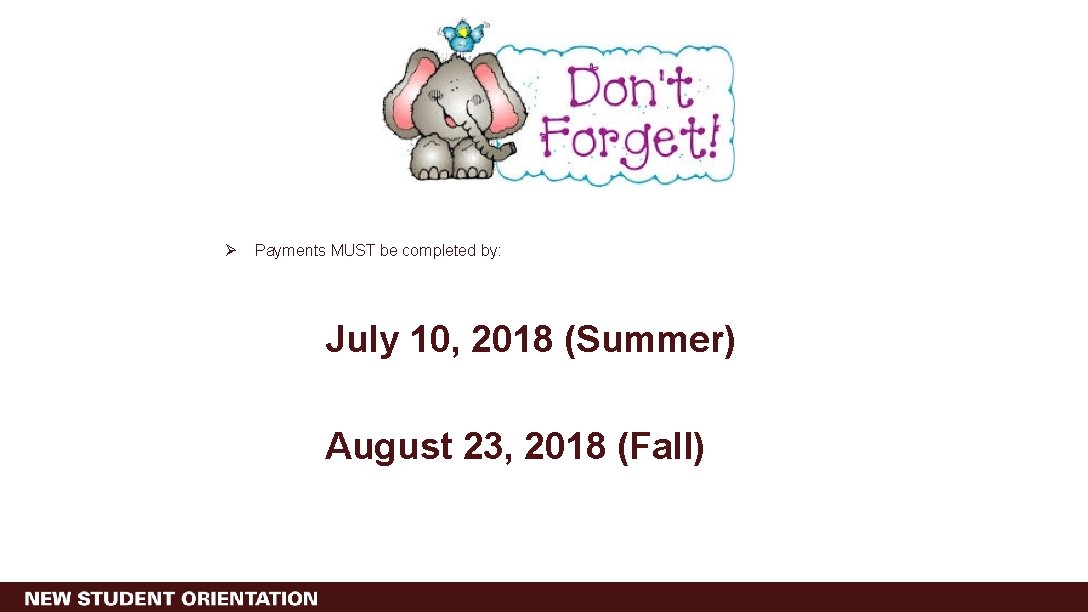 Ø Payments MUST be completed by: July 10, 2018 (Summer) August 23, 2018 (Fall)