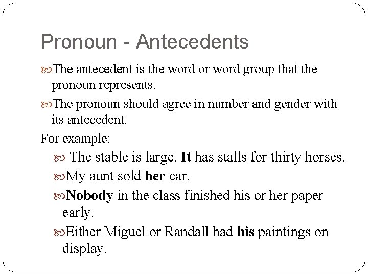 Pronoun - Antecedents The antecedent is the word or word group that the pronoun