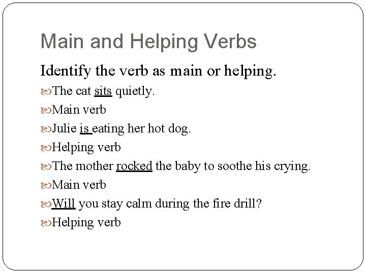 Main and Helping Verbs Identify the verb as main or helping. The cat sits