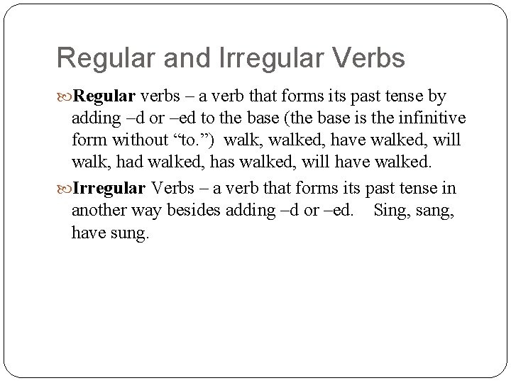 Regular and Irregular Verbs Regular verbs – a verb that forms its past tense