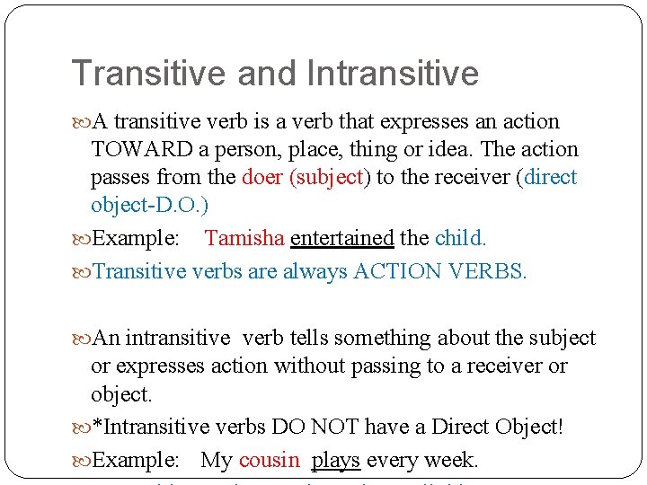 Transitive and Intransitive A transitive verb is a verb that expresses an action TOWARD