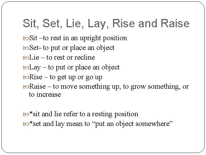 Sit, Set, Lie, Lay, Rise and Raise Sit –to rest in an upright position