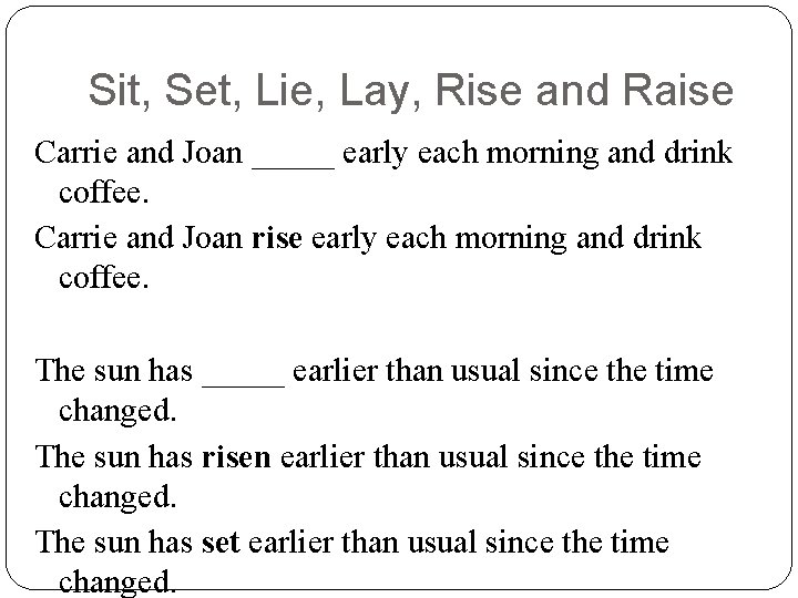 Sit, Set, Lie, Lay, Rise and Raise Carrie and Joan _____ early each morning