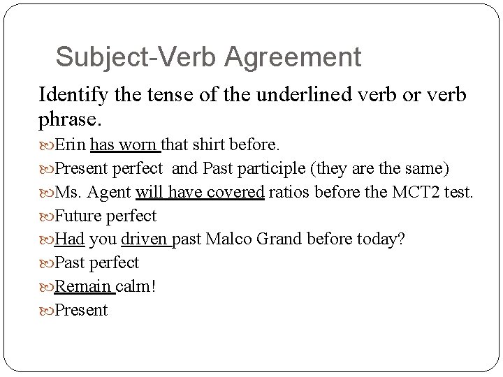 Subject-Verb Agreement Identify the tense of the underlined verb or verb phrase. Erin has