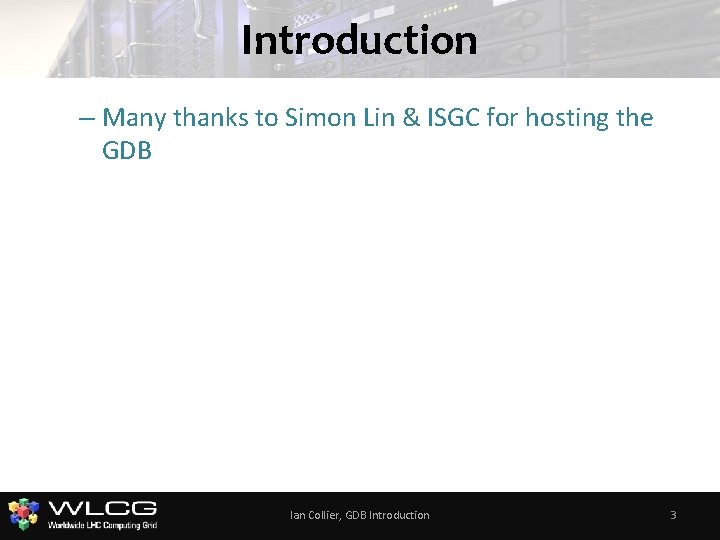 Introduction – Many thanks to Simon Lin & ISGC for hosting the GDB Ian