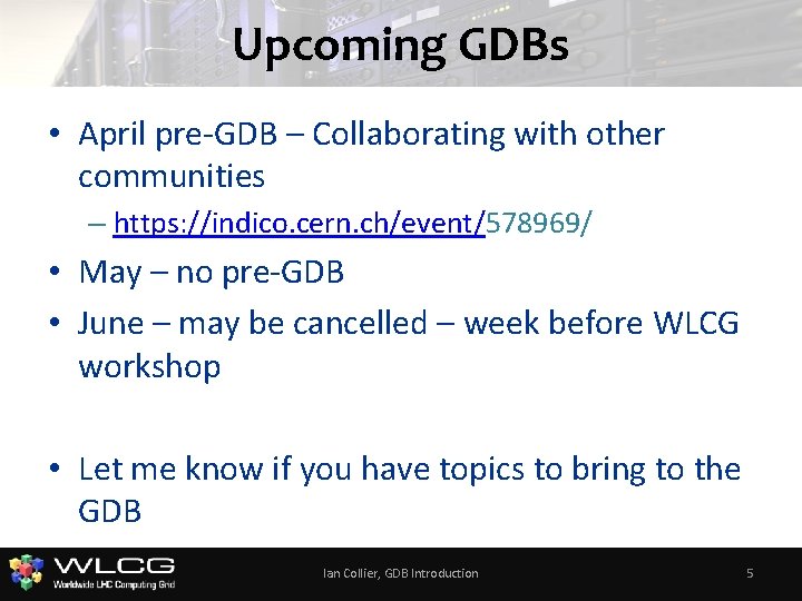 Upcoming GDBs • April pre-GDB – Collaborating with other communities – https: //indico. cern.