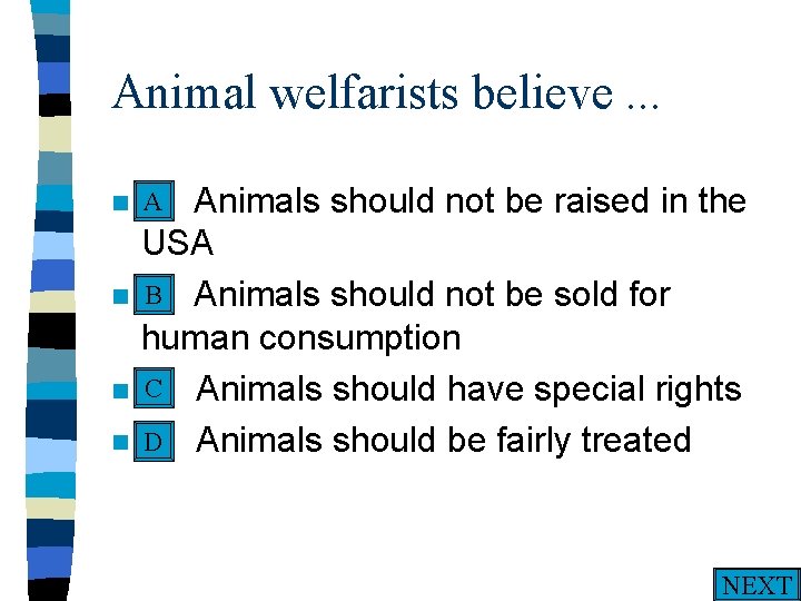 Animal welfarists believe. . . A n A. n n n Animals should not