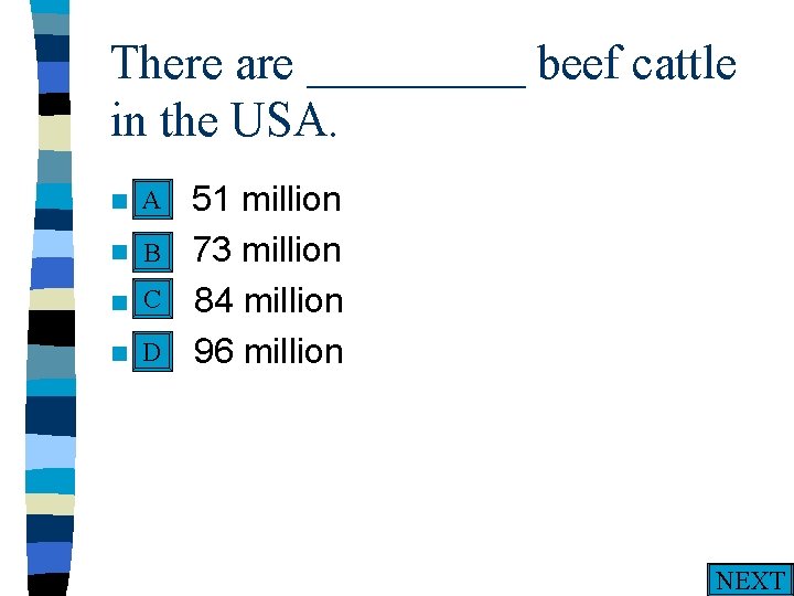 There are _____ beef cattle in the USA. A n A. n n n