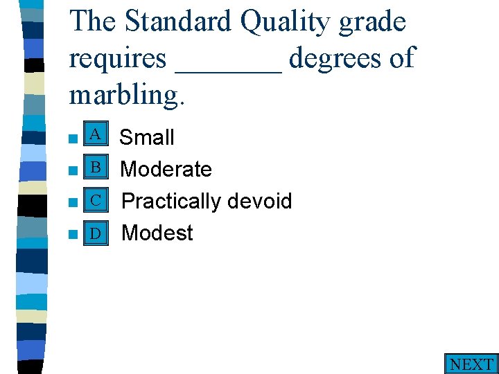 The Standard Quality grade requires _______ degrees of marbling. A n A. n n