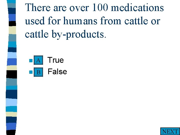 There are over 100 medications used for humans from cattle or cattle by-products. A