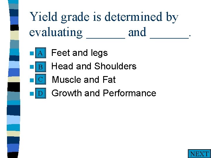 Yield grade is determined by evaluating ______ and ______. A n A. n n