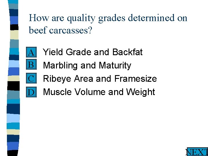 How are quality grades determined on beef carcasses? n Yield Grade and Backfat A