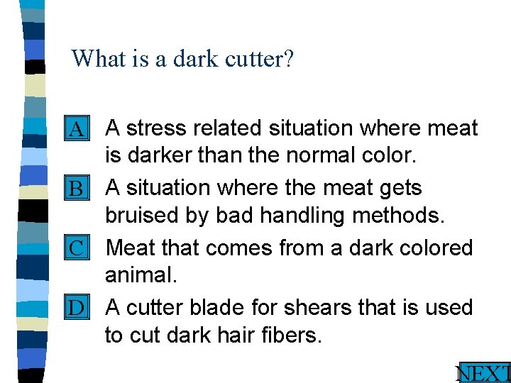 What is a dark cutter? n A stress related situation where meat A is