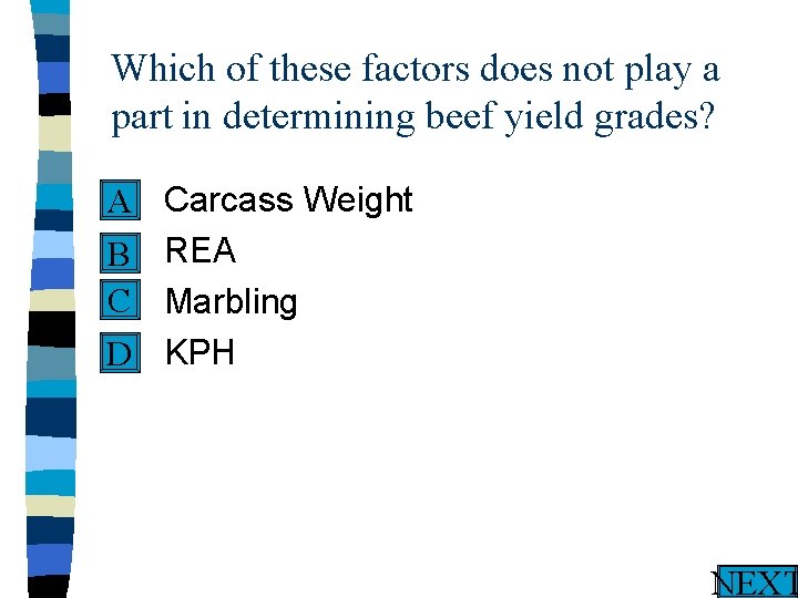 Which of these factors does not play a part in determining beef yield grades?