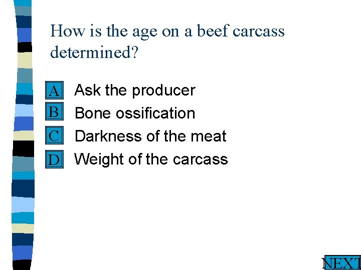 How is the age on a beef carcass determined? n Ask the producer A