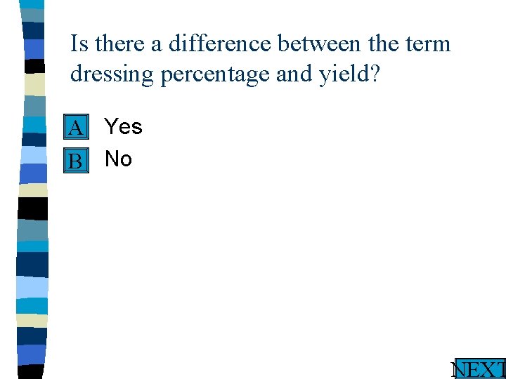 Is there a difference between the term dressing percentage and yield? n Yes A
