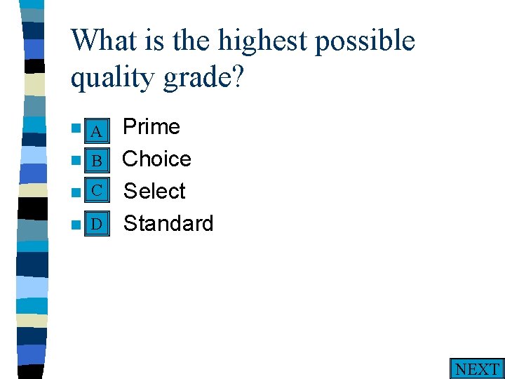 What is the highest possible quality grade? n A. A n n n Prime