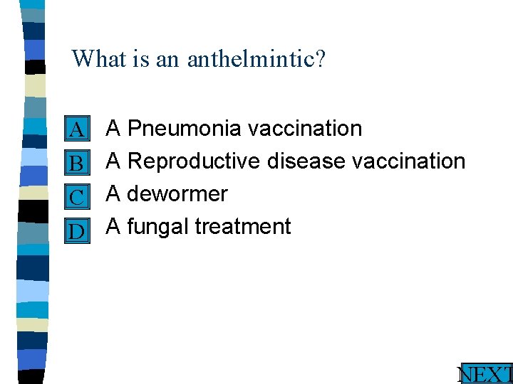 What is an anthelmintic? n A Pneumonia vaccination A Reproductive disease vaccination B n