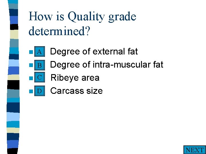 How is Quality grade determined? A n A. n n n Degree of external