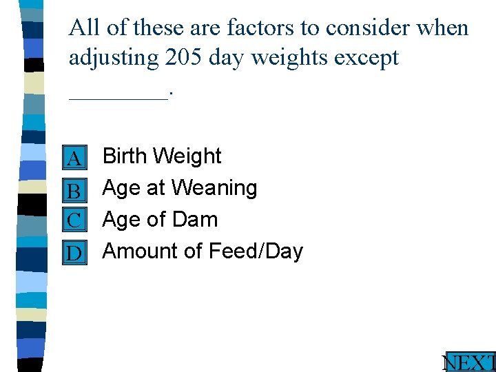 All of these are factors to consider when adjusting 205 day weights except ____.