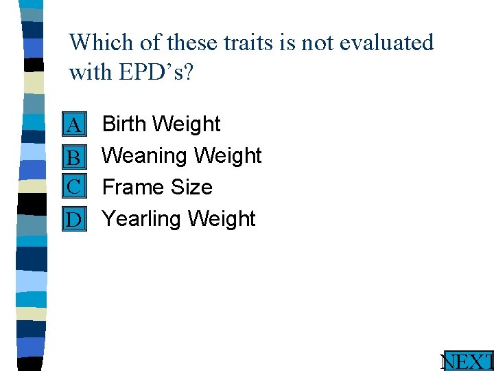 Which of these traits is not evaluated with EPD’s? n A n B C