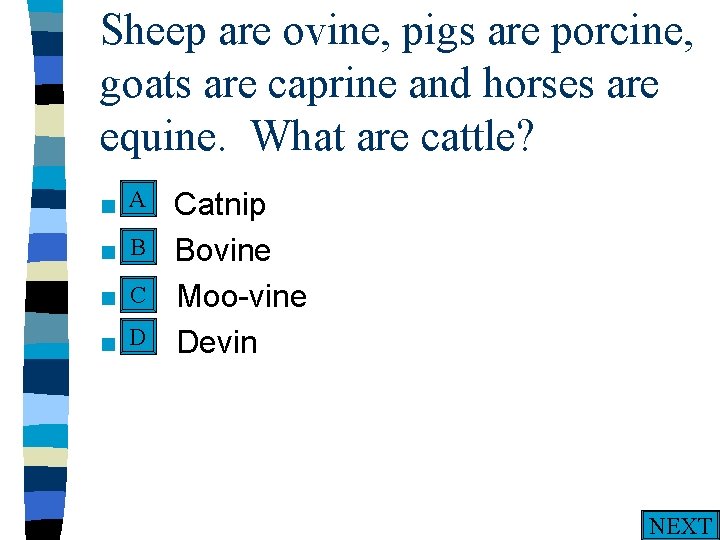 Sheep are ovine, pigs are porcine, goats are caprine and horses are equine. What