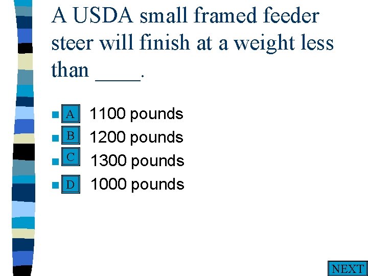 A USDA small framed feeder steer will finish at a weight less than ____.