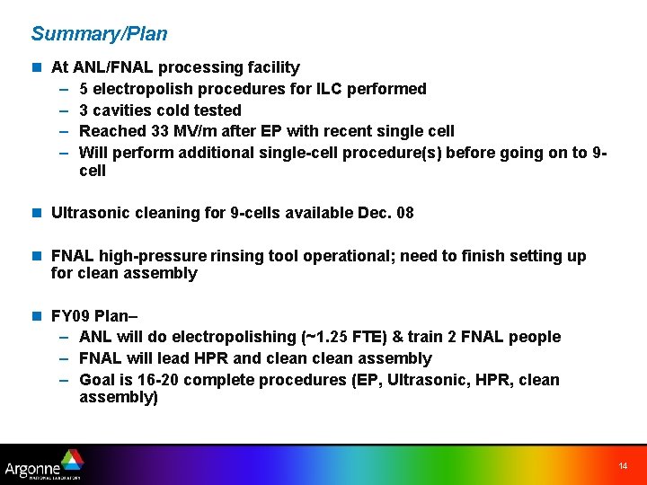 Summary/Plan n At ANL/FNAL processing facility – 5 electropolish procedures for ILC performed –