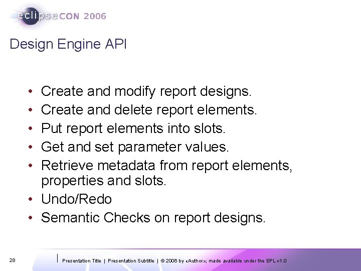 Design Engine API • • • Create and modify report designs. Create and delete