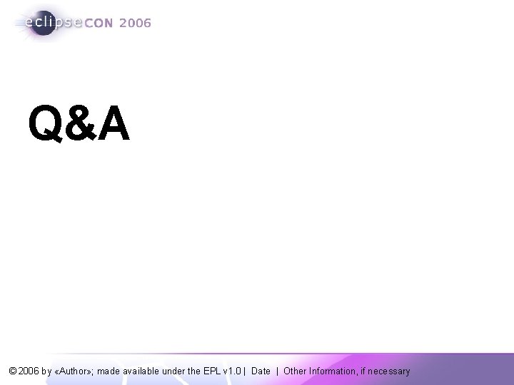 Q&A © 2006 by «Author» ; made available under the EPL v 1. 0