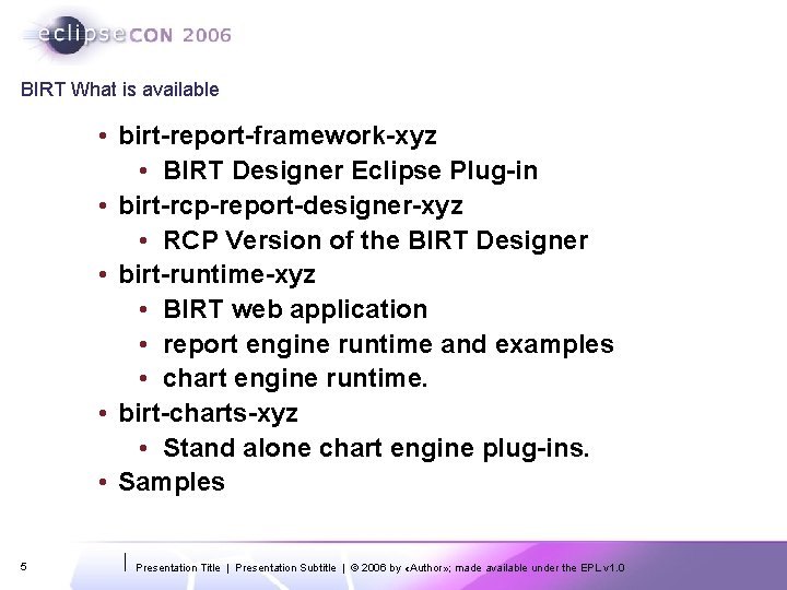 BIRT What is available • birt-report-framework-xyz • BIRT Designer Eclipse Plug-in • birt-rcp-report-designer-xyz •