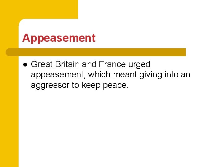 Appeasement l Great Britain and France urged appeasement, which meant giving into an aggressor