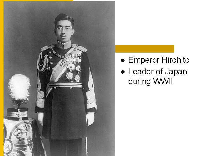 l l Emperor Hirohito Leader of Japan during WWII 